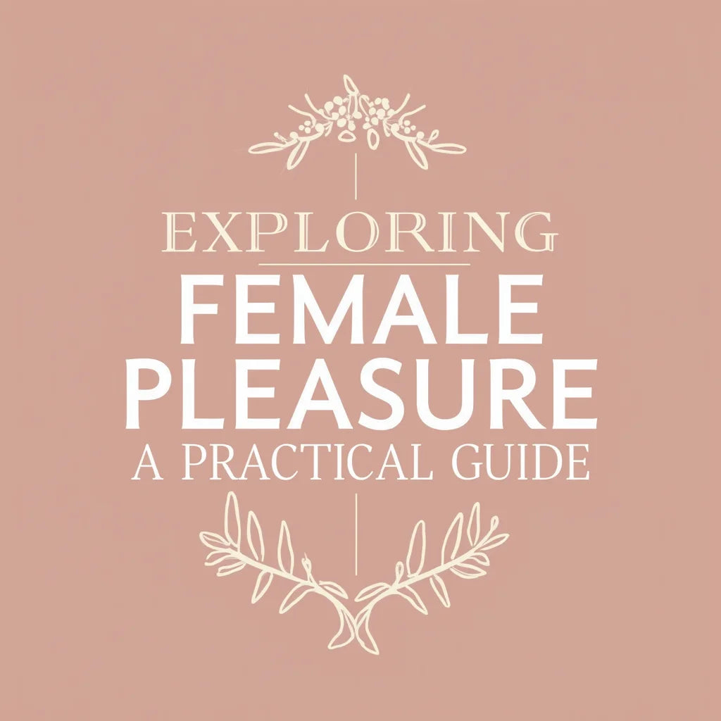 Female Pleasure Products - Exploring Female Pleasure Products A Practical Guide
